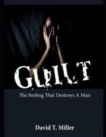 Guilt (The Feeling That Destroys a Man)