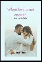 When Love Is Not Enough Part 1 #Michelle
