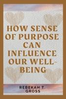 How Sense of Purpose Can Influence Our Well-Being