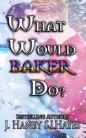 What Would Baker Do?