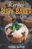 Delicious Recipes for the Busy Baker
