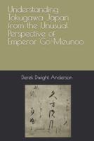 Understanding Tokugawa Japan from the Unusual Perspective of Emperor Go-Mizunoo