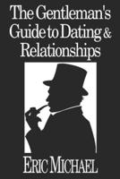 The Gentleman's Guide to Dating & Relationships