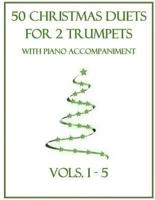 50 Christmas Duets for 2 Trumpets With Piano Accompaniment