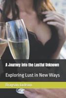 A Journey Into the Lustful Unknown