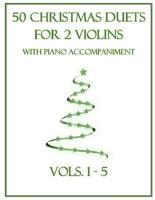 50 Christmas Duets for 2 Violins With Piano Accompaniment