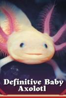 Definitive Baby Axolotl
