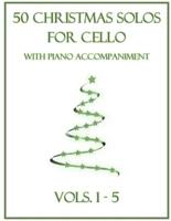 50 Christmas Solos for Cello With Piano Accompaniment