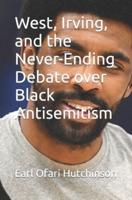 West, Irving, and the Never-Ending Debate Over Black Antisemitism