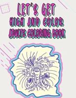 Let's Get High And Color Adults Coloring Book