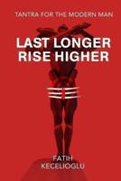 Last Longer Rise Higher