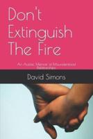Don't Extinguish The Fire