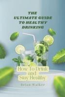 The Ultimate Guide to Healthy Drinking