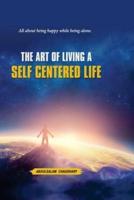 The Art of Living a SELF CENTERED LIFE
