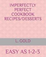 Imperfectly Perfect Cookbook Recipes/Desserts