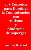 17+ Consejos Para Dominar La Comunicación Con Autismo Y Síndrome De Asperger