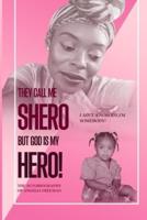 They Call Me Shero, But God Is My Hero