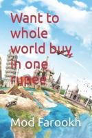 Want to Whole World Buy in One Rupee