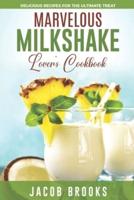 Marvelous Milkshake Lover's Cookbook