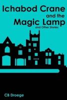 Ichabod Crane and the Magic Lamp and Other Stories