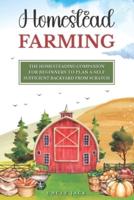 A Beginners Companion to Homestead Farming