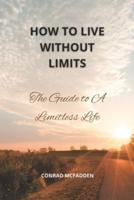 How To Live Life Without Limits
