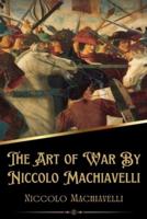 The Art of War By Niccolo Machiavelli (Illustrated)