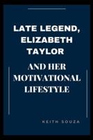 Late Legend, Elizabeth Taylor And Her Motivational Lifestyle