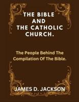 The Bible and The Catholic Church.