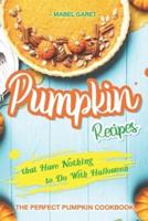 Pumpkin Recipes That Have Nothing to Do With Halloween