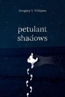 Petulant Shadows