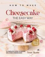 How to Make Cheesecake the Easy Way