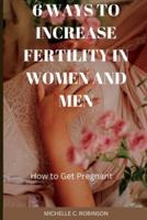 6 Ways to Increase Fertility in Women And Men