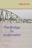 The Bridge To Underwater