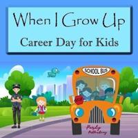When I Grow Up. Career Day for Kids.
