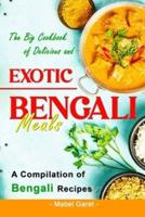 The Big Cookbook of Delicious and Exotic Bengali Meals