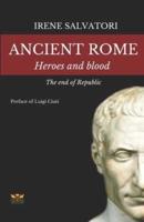 Ancient Rome. Heroes and Blood. The End of Repubblic