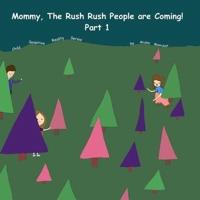 Mommy, The Rush Rush People Are Coming!