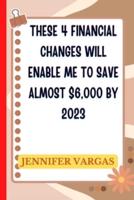 These 4 Financial Changes Will Enable Me to Save Almost $6,000 by 2023