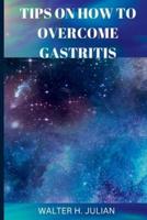 Tips on How to Overcome Gastritis