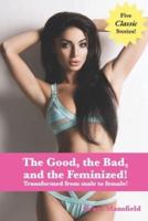 The Good, the Bad, and the Feminized!