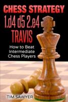 Chess Strategy 1.D4 D5 2.E4 Travis