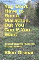 You Don't Have to Run a Marathon, But You Can If You Want