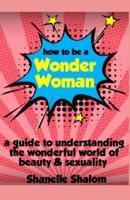 How to Be a Wonder Woman
