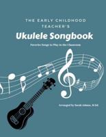 The Early Childhood Teacher's Ukulele Songbook