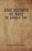 Jesus Delegated His Taxes