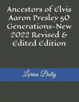 Ancestors of Elvis Aaron Presley 50 Generations-New 2022 Revised & Edited Edition