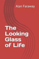 The Looking Glass of Life