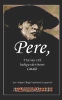 Pere, Víctima Del Independentismo Català