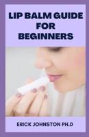 Lip Balm Guide for Beginners